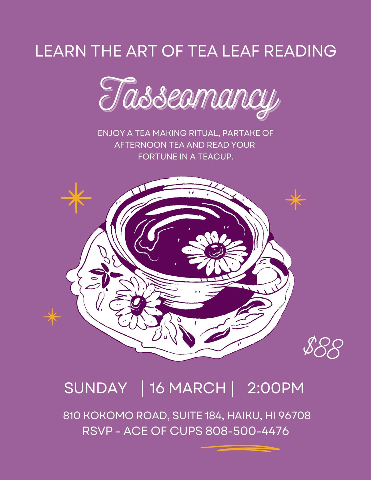 Illustrated teacup with flowers on a saucer against a purple background. Text reads: "Join our workshop to learn the art of tea leaf reading. Tasseomancy. Enjoy a tea-making ritual in a teacup. $88. Sunday, 16 March, 2:00 PM. 810 Kokomo Road... RSVP - Ace of Cups 808-500-447.